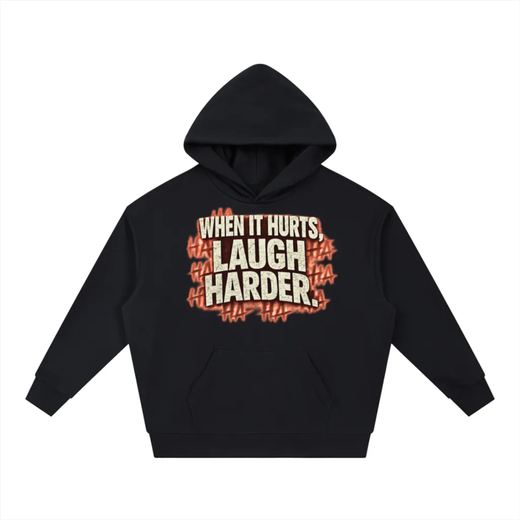 When It Hurts, Laugh Harder Hoodie