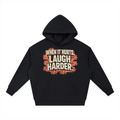 When It Hurts, Laugh Harder Hoodie
